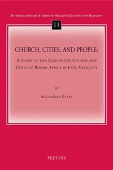 Church, Cities, and People: A Study of the Plebs in the Church and Cities of Roman Africa in Late Antiquity