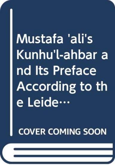Mustafa 'ali's Kunhu'l-Ahbar and Its Preface According to the Leiden Manuscript