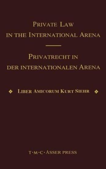 Private Law in the International Arena:From National Conflict Rules Towards Harmonization and Unification - Liber Amicorum Kurt Siehr