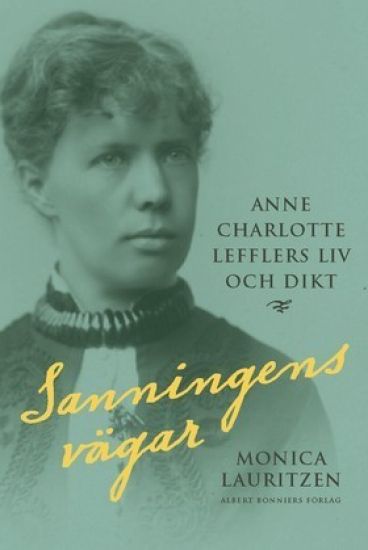 Sanningens vägar : Anne Charlotte Lefflers liv och dikt