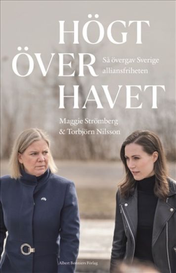 Högt över havet : så övergav Sverige alliansfriheten – Maggie Strömberg, kirjan kansikuva