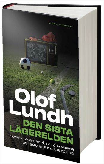 Den sista lägerelden : Kampen om sport på tv - och varför det bara blir dyrare för dig