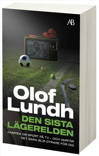 Den sista lägerelden : kampen om sport på tv - och varför det bara blir dyrare för dig