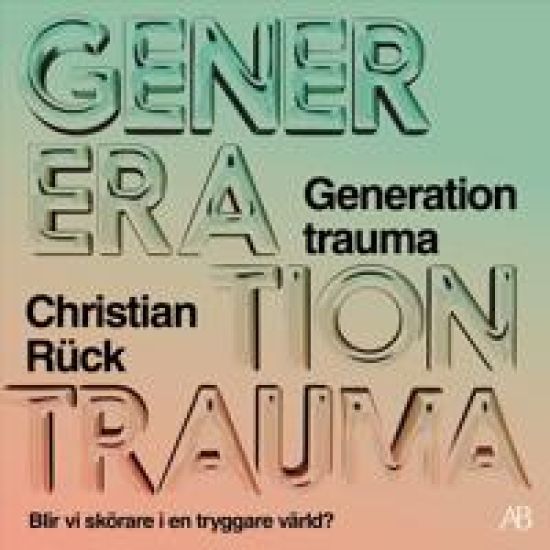 Generation Trauma : Blir vi skörare i en tryggare värld?