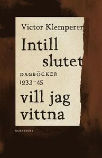 Intill slutet vill jag vittna : dagböcker 1933-1945