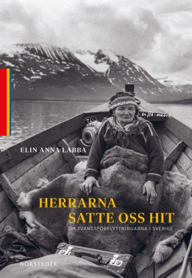 Herrarna satte oss hit : om tvångsförflyttningarna i Sverige