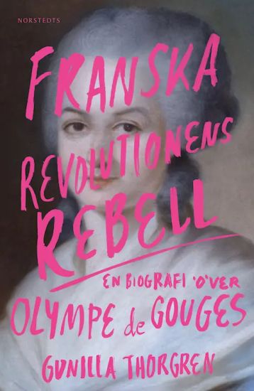 Franska revolutionens rebell : en biografi över Olympe de Gouges
