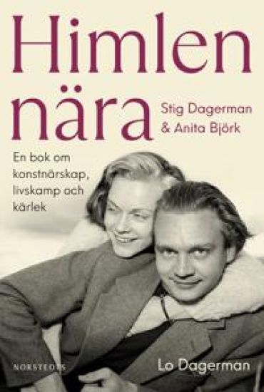 Himlen nära - Stig Dagerman och Anita Björk : en bok om konstnärskap, livskamp och kärlek