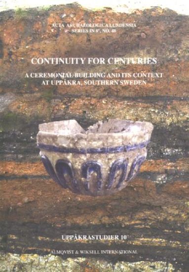 Continuity for centuries : a ceremonial building and its context at Uppåkra
