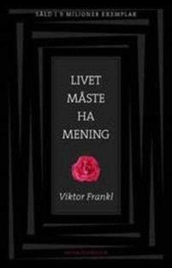 Livet måste ha mening : erfarenheter i koncentrationslägren - logoterapins grunder