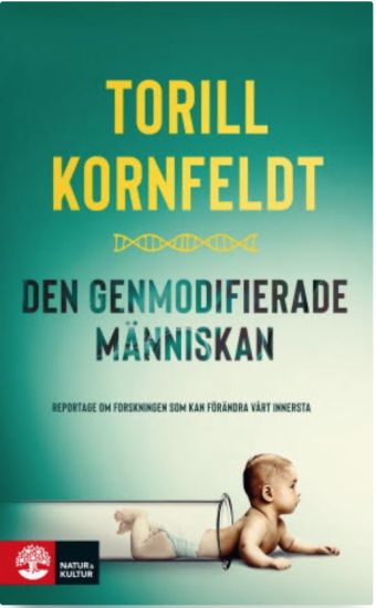 Den genmodifierade människan : reportage om forskningen som kan förändra vårt innersta