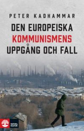 Den europeiska kommunismens uppgång och fall – Peter Kadhammar, kirjan kansikuva