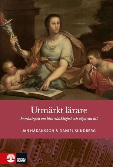 Utmärkt lärare : forskningen om lärarskicklighet och vägarna dit