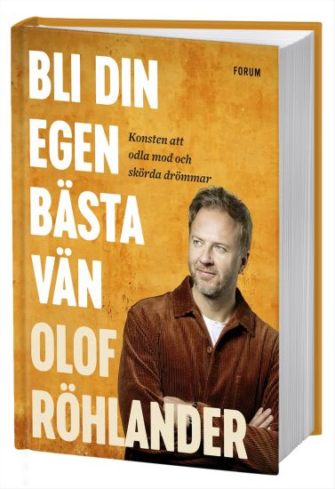 Bli din egen bästa vän : konsten att odla mod och skörda drömmar