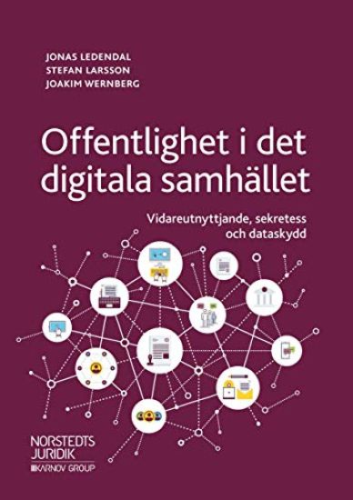 Offentlighet i det digitala samhället : vidareutnyttjande, sekretess och dataskydd