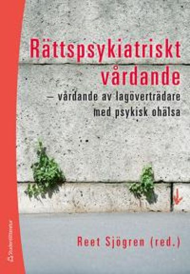 Rättspsykiatriskt vårdande : vårdande av lagöverträdare med psykisk ohälsa