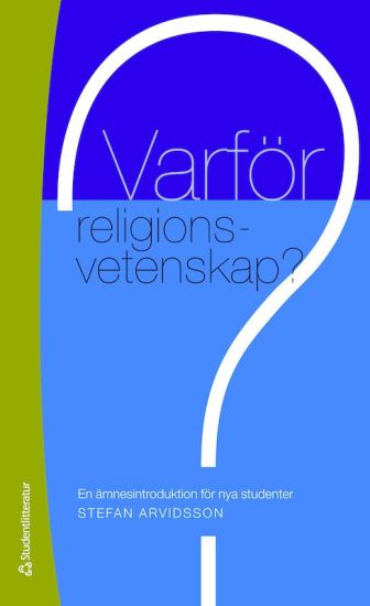 Varför religionsvetenskap? : en ämnesintroduktion för nya studenter – Stefan Arvidsson, kirjan kansikuva