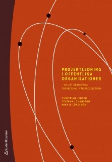 Projektledning i offentliga organisationer : om att genomföra förändring i välfärdssektorn