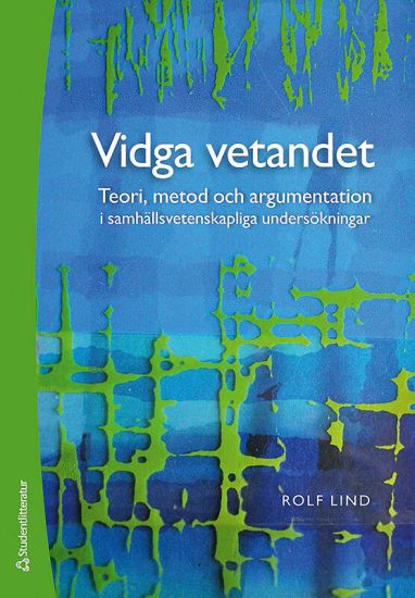 Vidga vetandet - Teori, metod och argumentation i samhällsvetenskapliga undersökningar