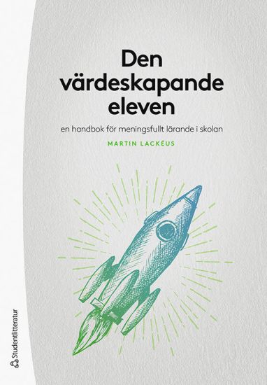 Den värdeskapande eleven : en handbok för meningsfullt lärande i skolan