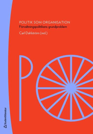 Politik som organisation : förvaltningspolitikens grundproblem
