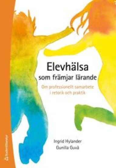 Elevhälsa som främjar lärande : om professionellt samarbete i retorik och praktik