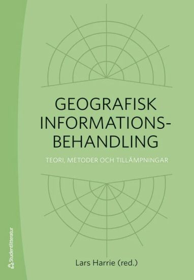 Geografisk informationsbehandling - Teori, metoder och tillämpningar