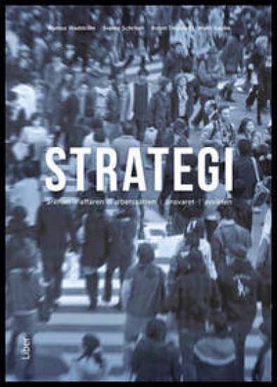 Strategi : arenan, affären, arbetssätten, ansvaret, avsikten