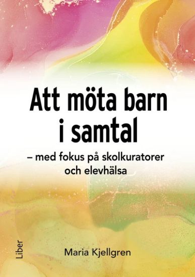 Att möta barn i samtal : med fokus på skolkuratorer och elevhälsa