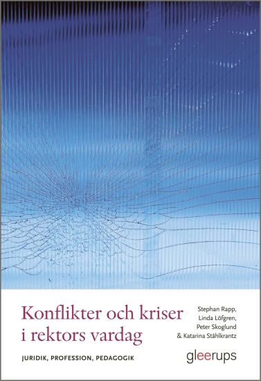 Konflikter och kriser i rektors vardag : Juridik, profession, pedagogik