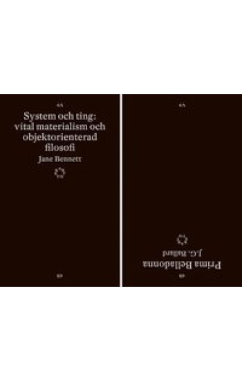 System och ting : vital materialism och objektorienterad filosofi / Prima Belladonna
