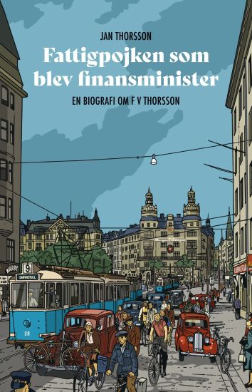 Fattigpojken som blev finansminister : En biografi om FV Thorsson