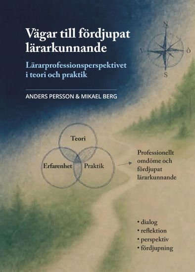 Vägar till fördjupat lärarkunnande. Lärarprofessionsperspektivet i teori och praktik.