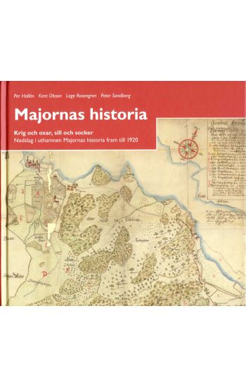 Majornas historia : krig och oxar, sill och socker : nedslag i uthamnen Majornas historia fram till 1920