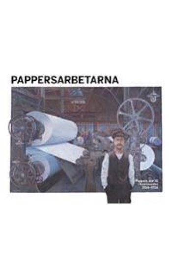 Pappersarbetarna : Pappers avd 50 i Kvarnsveden 1914-2014