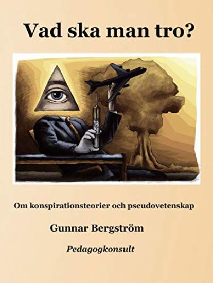 Vad ska man tro? : om konspirationsteorier och pseudovetenskap