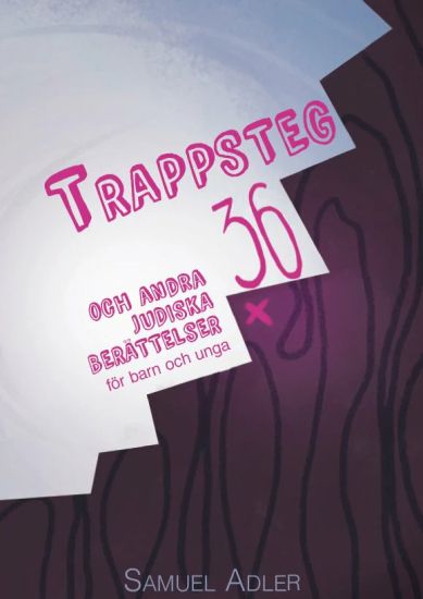 Trappsteg 36 : och andra judiska berättelser för barn och unga