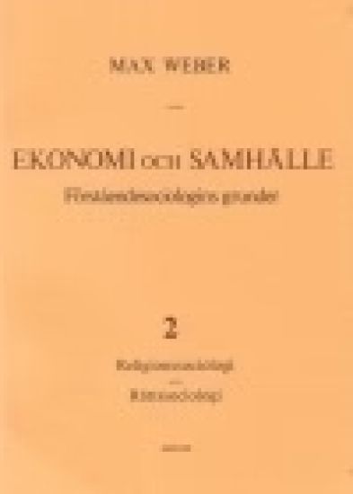 Ekonomi och Samhälle 2 Förståendesociologins grunder Religionssoc, Rättssoc