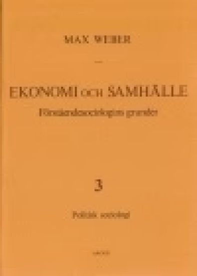 Ekonomi och Samhälle 3 Förståendesociologins grunder Politisk Sociologi