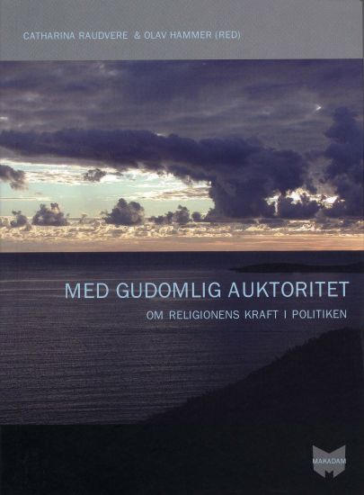 Med gudomlig auktoritet : om religionens kraft i politiken – Catharina Raudvere, kirjan kansikuva
