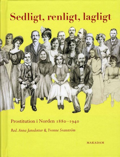 Sedligt, renligt, lagligt : prostitution i Norden 1880-1940
