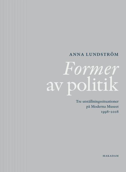 Former av politik : Tre utställningssituationer på Moderna Museet 1998-2008