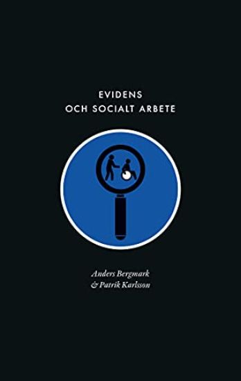 Evidens och socialt arbete : föreställningen om en evidensbaserad praktik inom socialtjänsten