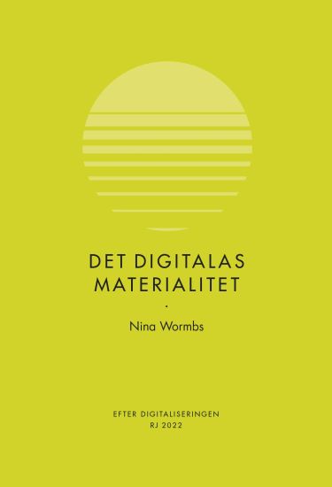 Det digitalas materialitet (RJ 2022: Efter digitaliseringen)