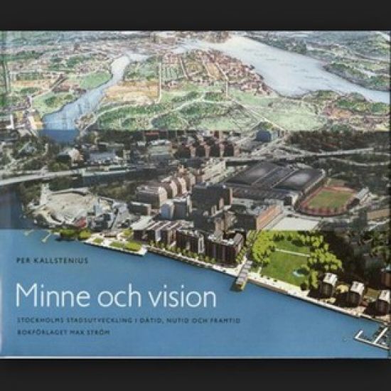 Minne och vision : Stockholms stadsutveckling i dåtid, nutid och framtid