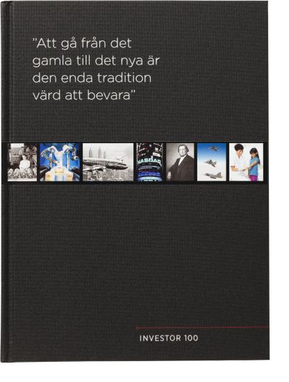 Investor 100 år : "Att gå från det gamla till det nya är den enda tradition värd att bevara"