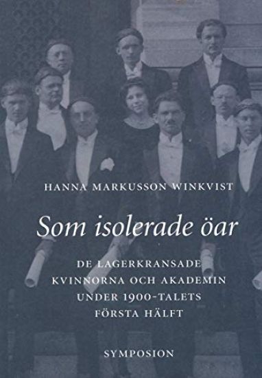 Som isolerade öar : de lagerkransade kvinnorna och akademin under 1900-tale
