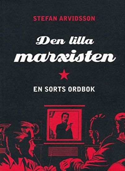 Den lille marxisten : en sorts ordbok – Stefan Arvidsson, kirjan kansikuva