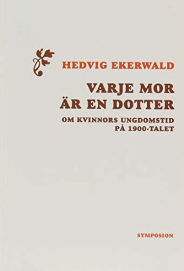 Varje mor är en dotter : om kvinnors ungdomstid på 1900-talet