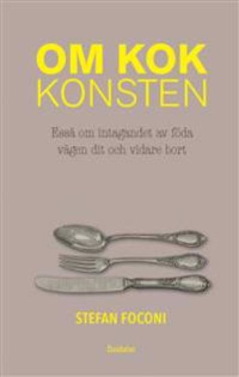 Om kokkonsten : essä om intagandet av föda, vägen dit och vid